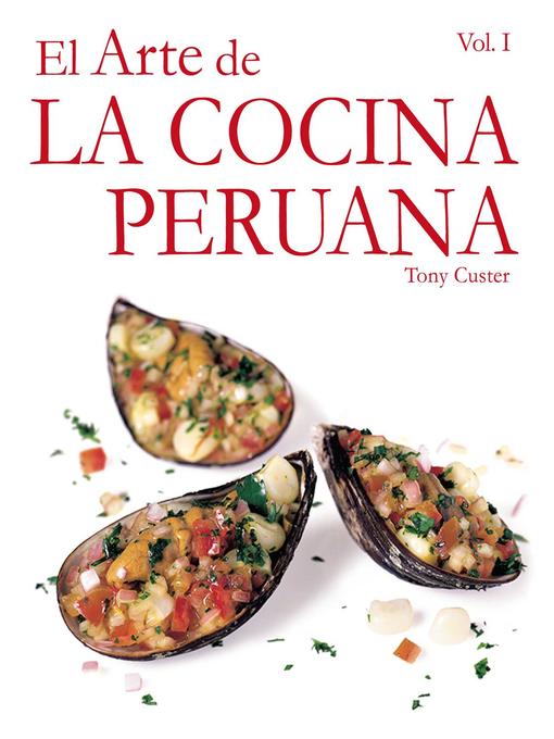 Title details for El Arte de la Cocina Peruana Vol I by Tony Custer - Available